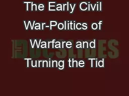 The Early Civil War-Politics of Warfare and Turning the Tid