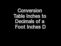 Conversion Table Inches to Decimals of a Foot Inches D