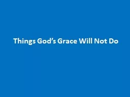 Things God’s Grace Will Not Do