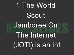 1 The World Scout Jamboree On The Internet (JOTI) is an int