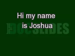 Hi my name is Joshua