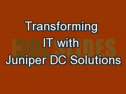 Transforming IT with Juniper DC Solutions