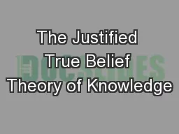 The Justified True Belief Theory of Knowledge
