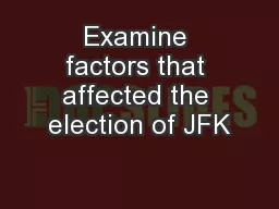 Examine factors that affected the election of JFK