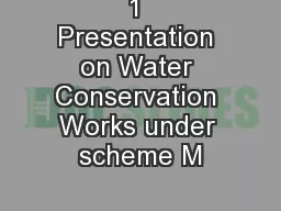 1 Presentation on Water Conservation Works under scheme M