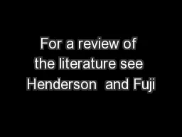 For a review of the literature see Henderson  and Fuji