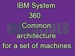 IBM System 360.  Common architecture for a set of machines.