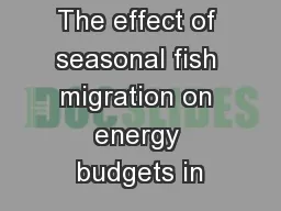 The effect of seasonal fish migration on energy budgets in
