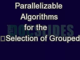 Parallelizable Algorithms for the    	Selection of Grouped