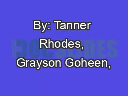 By: Tanner Rhodes, Grayson Goheen,