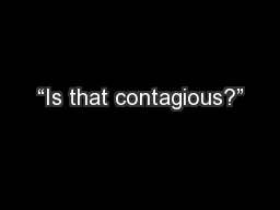 “Is that contagious?”