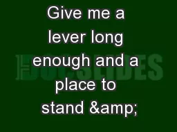 Give me a lever long enough and a place to stand &