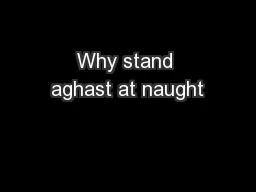Why stand aghast at naught