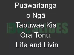 Te Puāwaitanga o Ngā Tapuwae Kia Ora Tonu. Life and Livin
