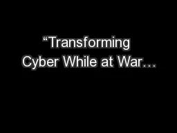 “Transforming Cyber While at War…