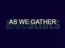 AS WE GATHER