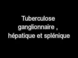Tuberculose ganglionnaire , hépatique et splénique