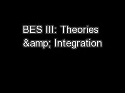 BES III: Theories & Integration