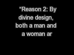   “Reason 2: By divine design, both a man and a woman ar