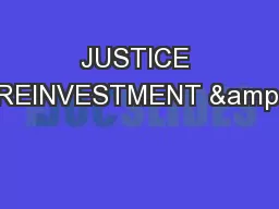 JUSTICE REINVESTMENT &