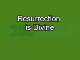 Resurrection is Divine