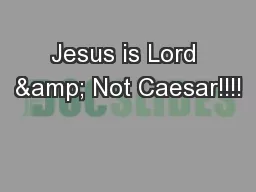 Jesus is Lord & Not Caesar!!!!