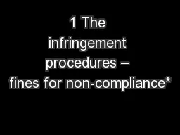 1 The infringement procedures – fines for non-compliance*