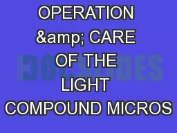 HANDLING, OPERATION & CARE OF THE LIGHT COMPOUND MICROS
