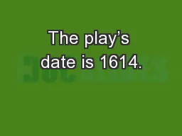 The play’s date is 1614.