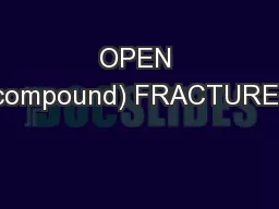 OPEN (compound) FRACTURES
