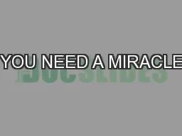 YOU NEED A MIRACLE