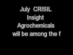 July  CRISIL Insight Agrochemicals will be among the f