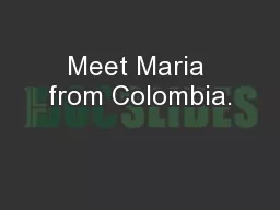 Meet Maria from Colombia.