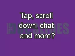Tap, scroll down, chat and more?