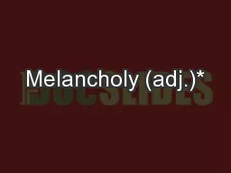 Melancholy (adj.)*