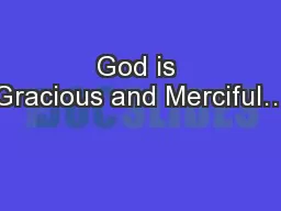 God is Gracious and Merciful…