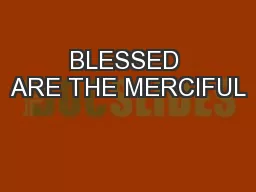 BLESSED ARE THE MERCIFUL