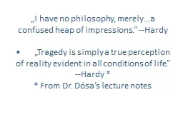 „I have no philosophy, merely…a confused heap of impres