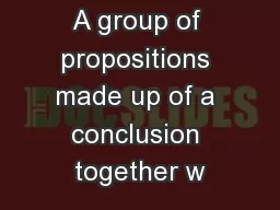 A group of propositions made up of a conclusion together w