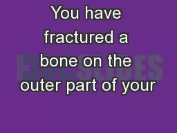 You have fractured a bone on the outer part of your