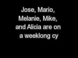 Jose, Mario, Melanie, Mike, and Alicia are on a weeklong cy