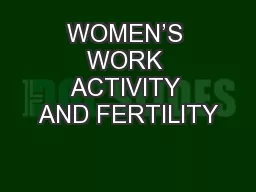 WOMEN’S WORK ACTIVITY AND FERTILITY