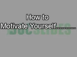 How to Motivate Yourself..........