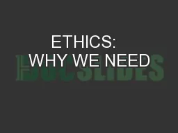 ETHICS:  WHY WE NEED