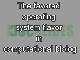 The favored operating system flavor in computational biolog