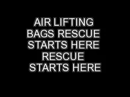 AIR LIFTING BAGS RESCUE STARTS HERE RESCUE STARTS HERE