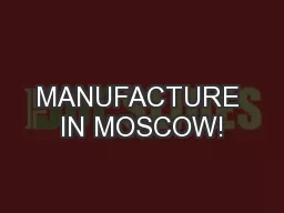 MANUFACTURE IN MOSCOW!