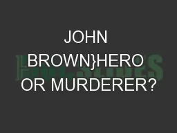 JOHN BROWN}HERO OR MURDERER?