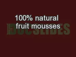 100% natural fruit mousses