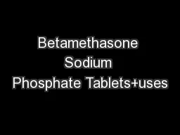 Betamethasone Sodium Phosphate Tablets+uses